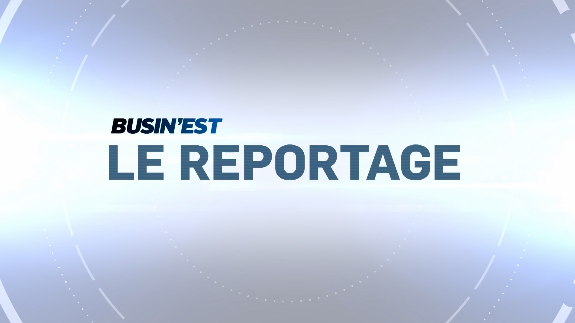 Busin'Est le reportage